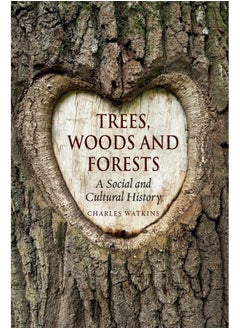 Trees, Woods and Forests: A Social and Cultural History 