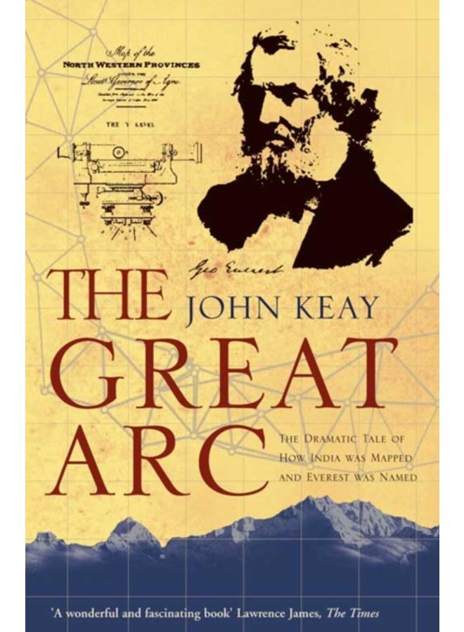 The Great Arc : The Dramatic Tale of How India Was Mapped and Everest Was Named 