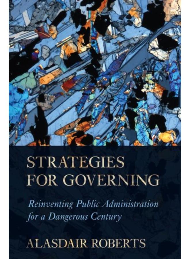 Strategies for Governing : Reinventing Public Administration for a Dangerous Century