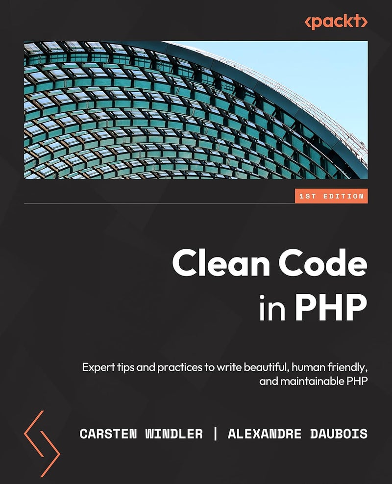 Clean Code in PHP: Expert tips and best practices to write beautiful, human-friendly, and maintainable PHP