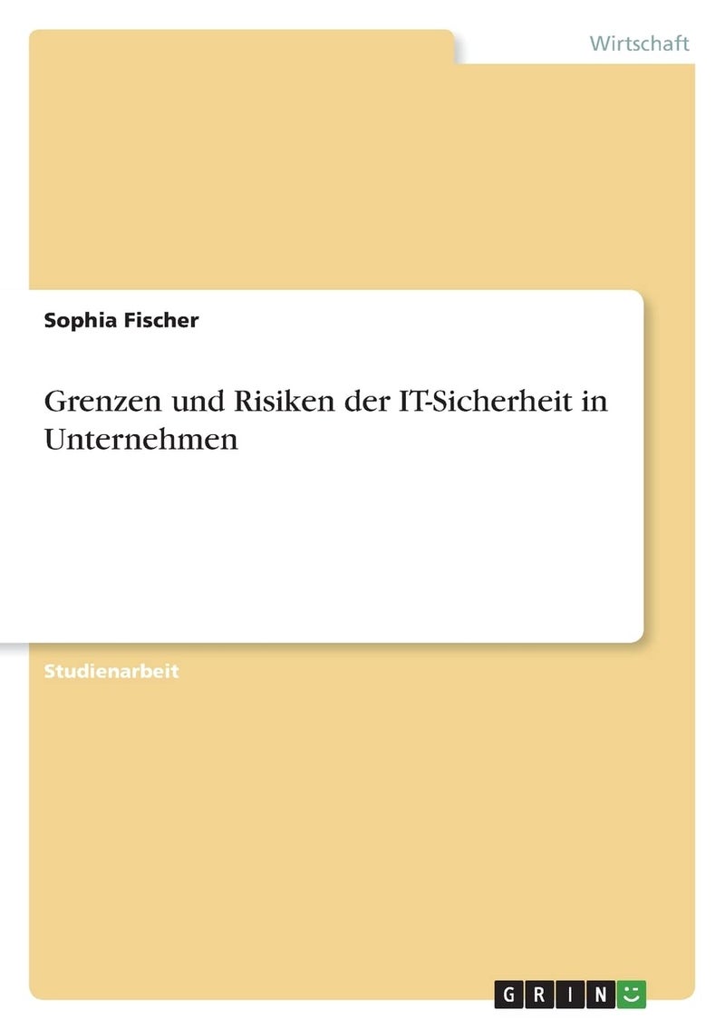 Grenzen und Risiken der IT-Sicherheit in Unternehmen 