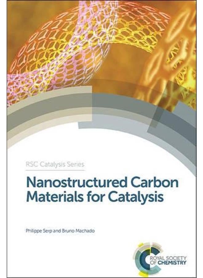 Nanostructured Carbon Materials for Catalysis (RSC Catalysis Series) 