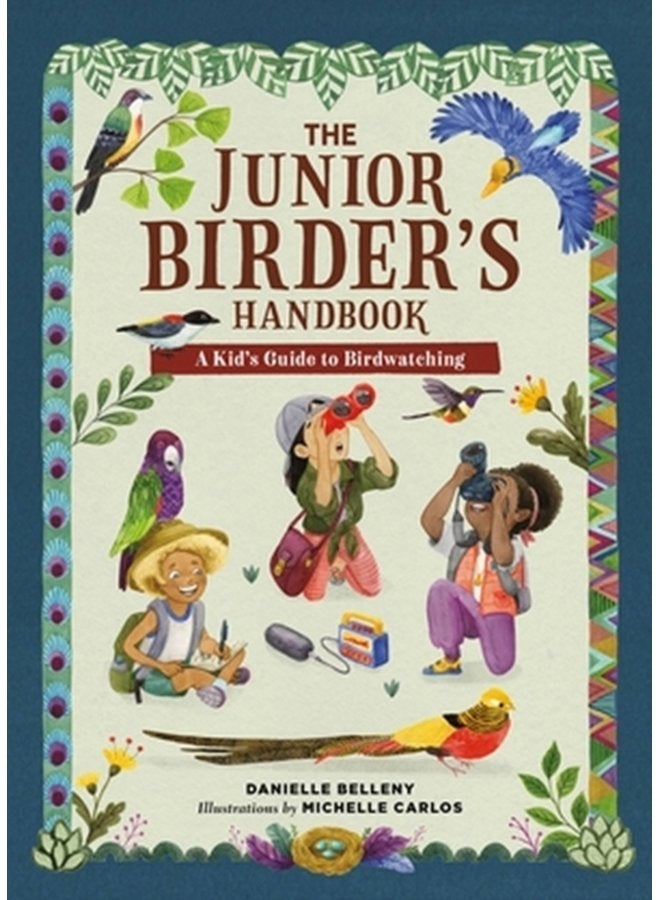 The Junior Birder s Handbook A Kid s Guide to Birdwatching - Hardback