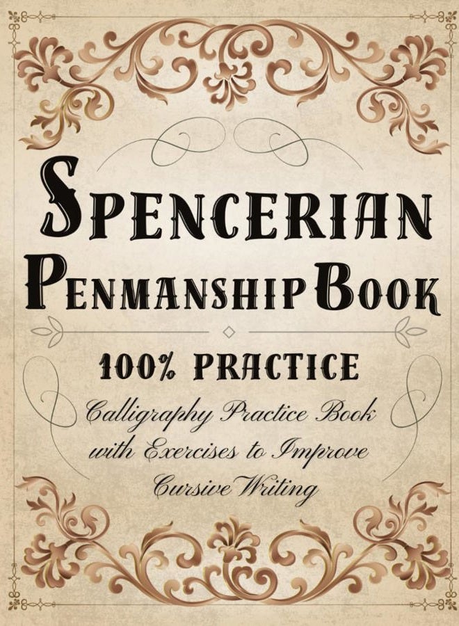 Spencerian Penmanship Book 100% Practice: Spencerian Handwriting Workbook - Calligraphy Practice Book for Adults with Exercises to Improve Cursive Writing