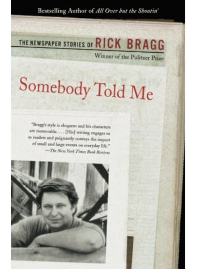 Somebody Told Me The Newspaper Stories Of Rick Bragg