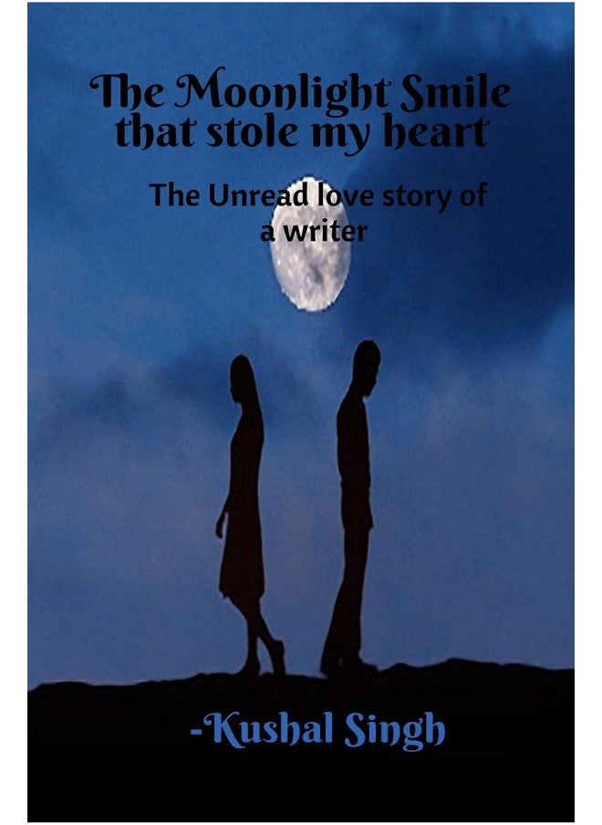 The Moonlight Smile that Stole my Heart: The unread love story of a writer. 
