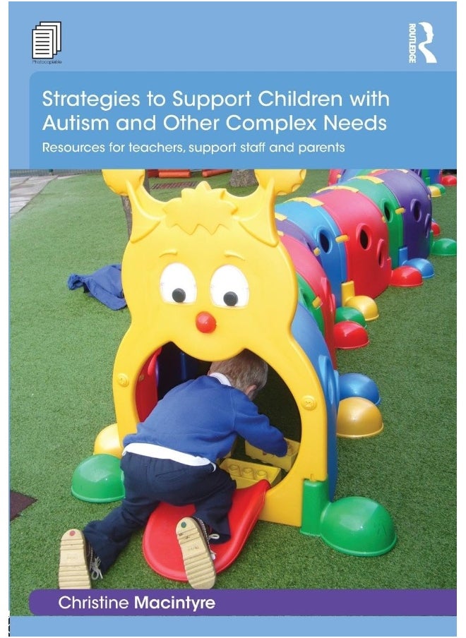 Routledge Strategies to Support Children with Autism and Other Complex Needs: Resources for teachers, support staff and parents 