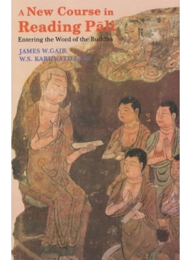 A New Course in Reading Pali: Entering the Word of the Buddha 