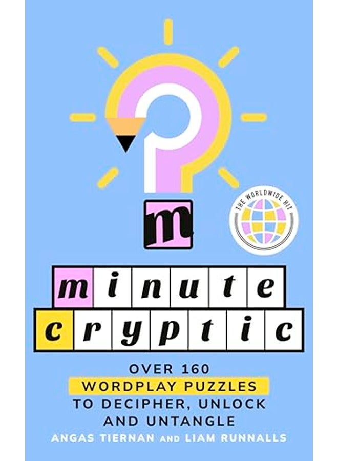 Minute Cryptic: Over 160 Wordplay Puzzles to Decipher, Unlock and Untangle