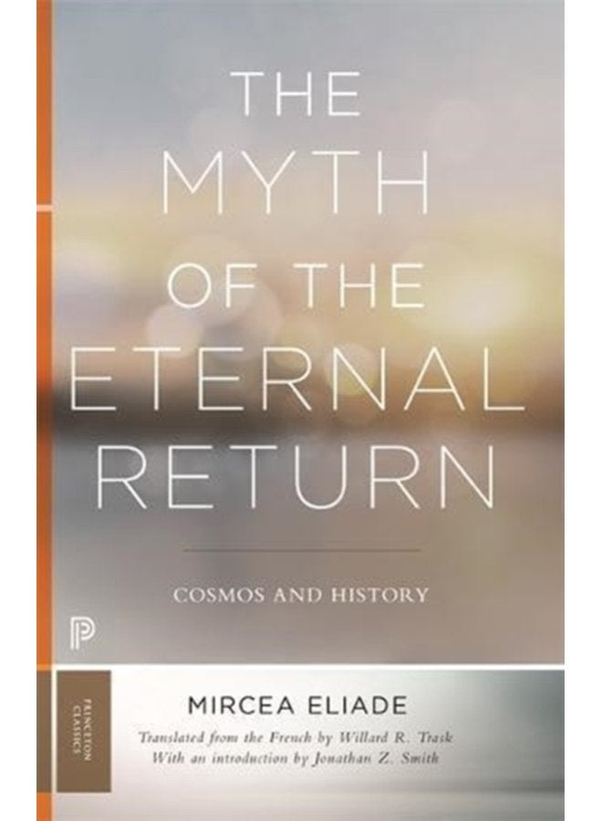 The Myth of the Eternal Return Cosmos and History - Paperback