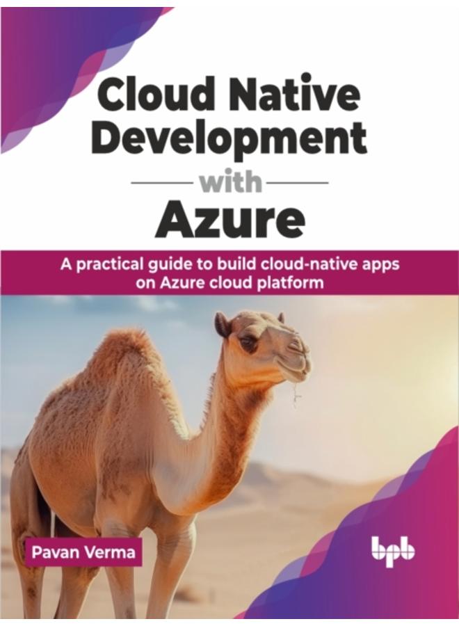 Cloud Native Development with Azure : A practical guide to build cloud-native apps on Azure cloud platform 