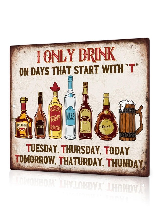 Putuo Decor Bar Sign For Home Bar, Drink Vintage Metal Tin Sign, I Only Drink on Days That Start with T, Wall Art Decor for Home Bar Pub Club Garage Man Cave Decor 8 X 12 Inches - Image 1