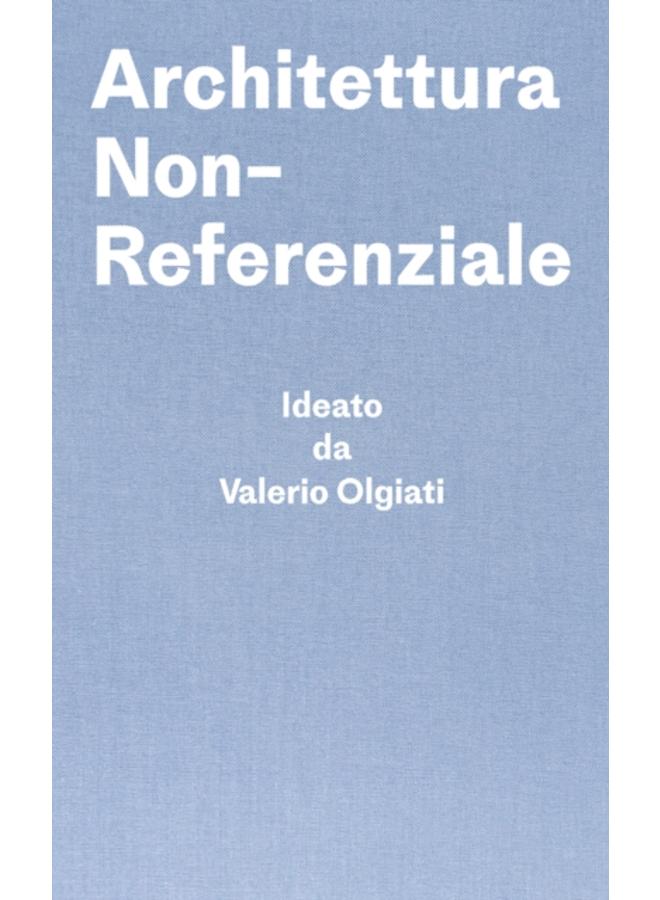 Architettura Non-Referenziale : Ideato da Valerio Olgiati - Scritto da Markus Breitschmid 