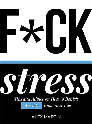 Fck Stress Tips And Advice On How To Banish Anxiety From Your Life 