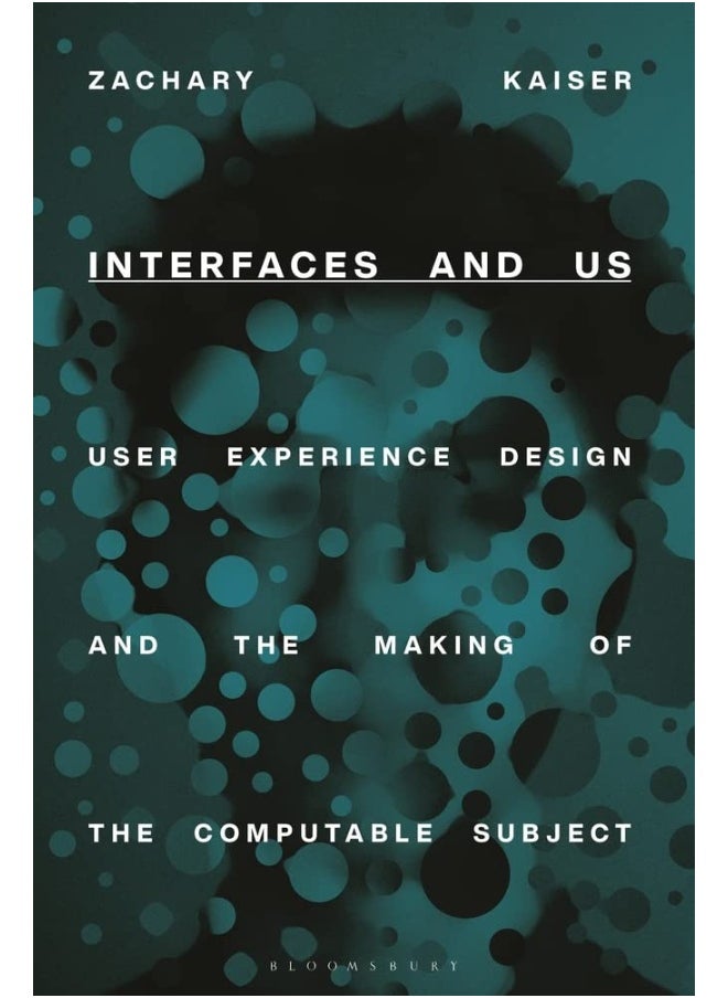 Interfaces and Us: User Experience Design and the Making of the Computable Subject  - Image 2