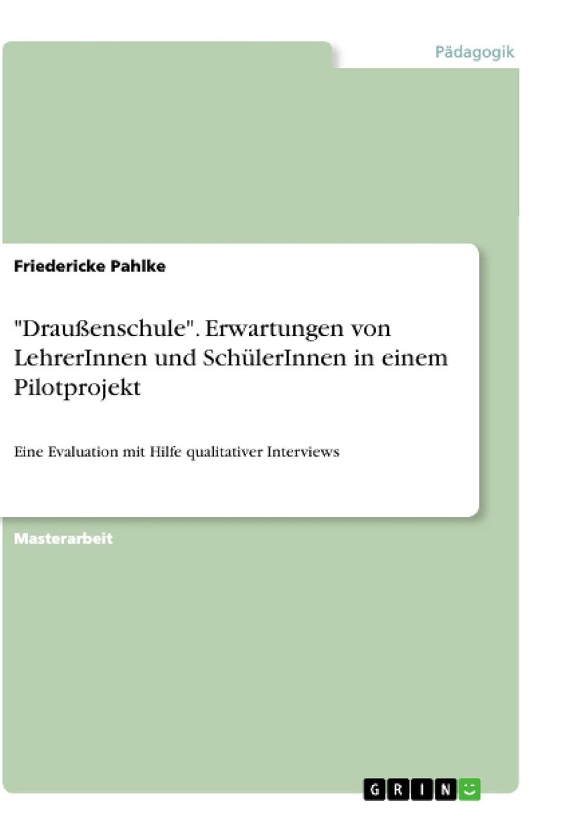 "Draußenschule". Erwartungen von LehrerInnen und SchülerInnen in einem Pilotprojekt: Eine Evaluation mit Hilfe qualitativer Interviews