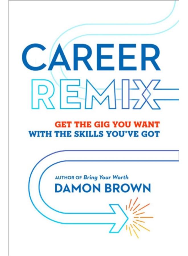 Career Remix : Get the Gig You Want with the Skills You've Got 