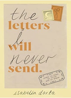 The Letters I Will Never Send Poems To Read To Write And To Share by Dorta, Isabella Paperback