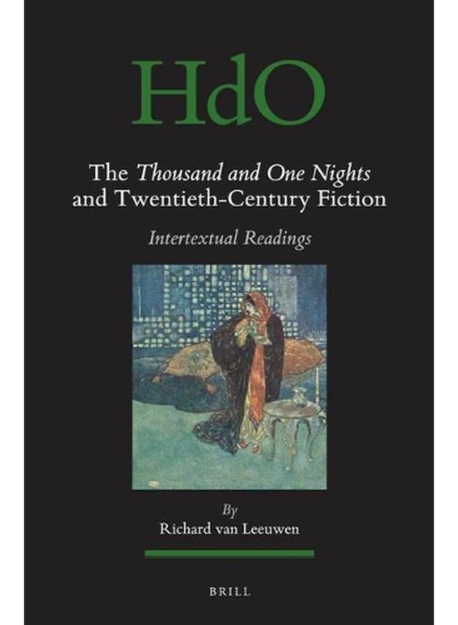 The Thousand and One Nights and Twentieth-Century Fiction  Handbook of Oriental Studies  Section 1; The Near and Middle Eas 