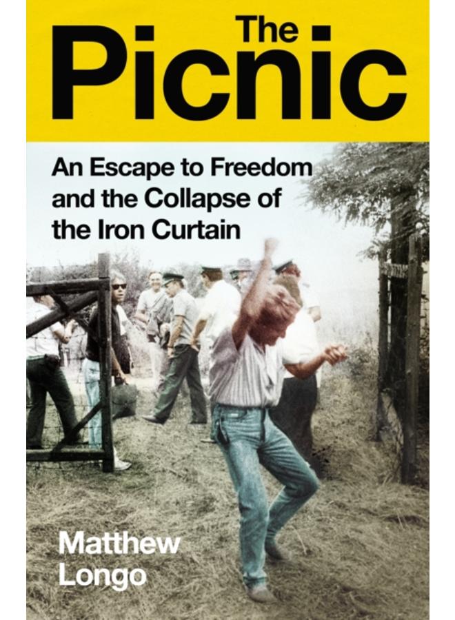 The Picnic : An Escape to Freedom and the Collapse of the Iron Curtain