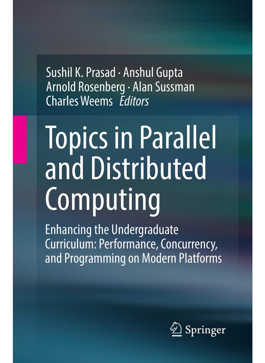Topics in Parallel and Distributed Computing: Enhancing the Undergraduate Curriculum: Performance, Concurrency, and Programming on Modern Platforms 