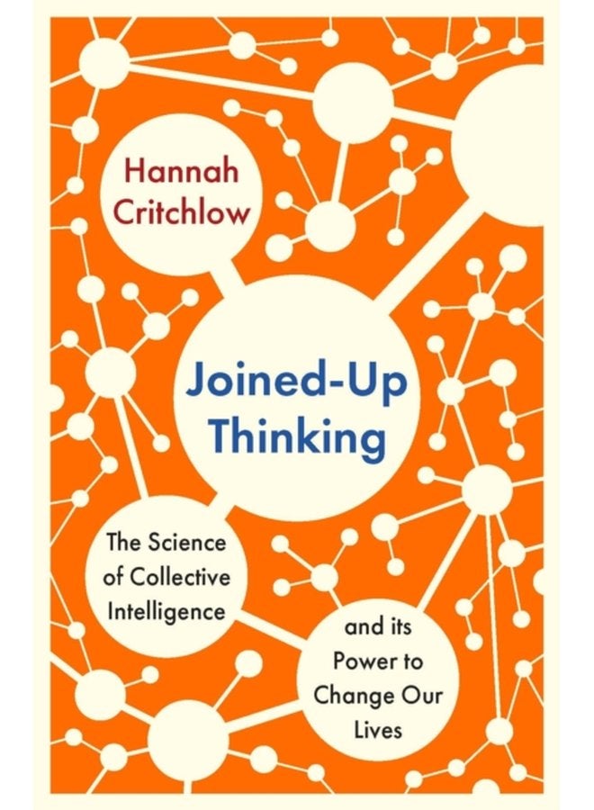 Joined Up Thinking The Science of Collective Intelligence and its Power to Change Our Lives - Hardback