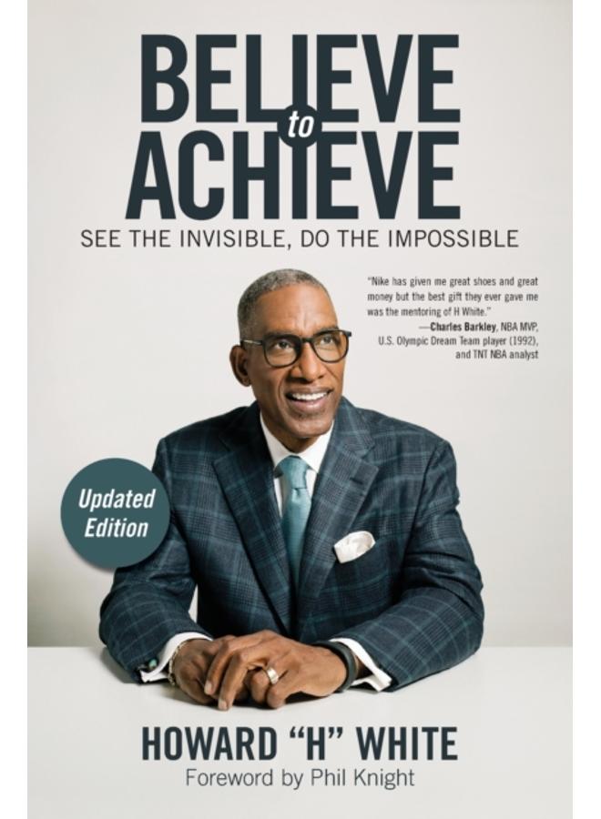 Believe to Achieve : See the Invisible, Do the Impossible 