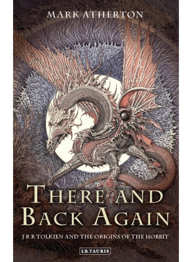 There and Back Again J R R Tolkien and the Origins of The Hobbit - Paperback