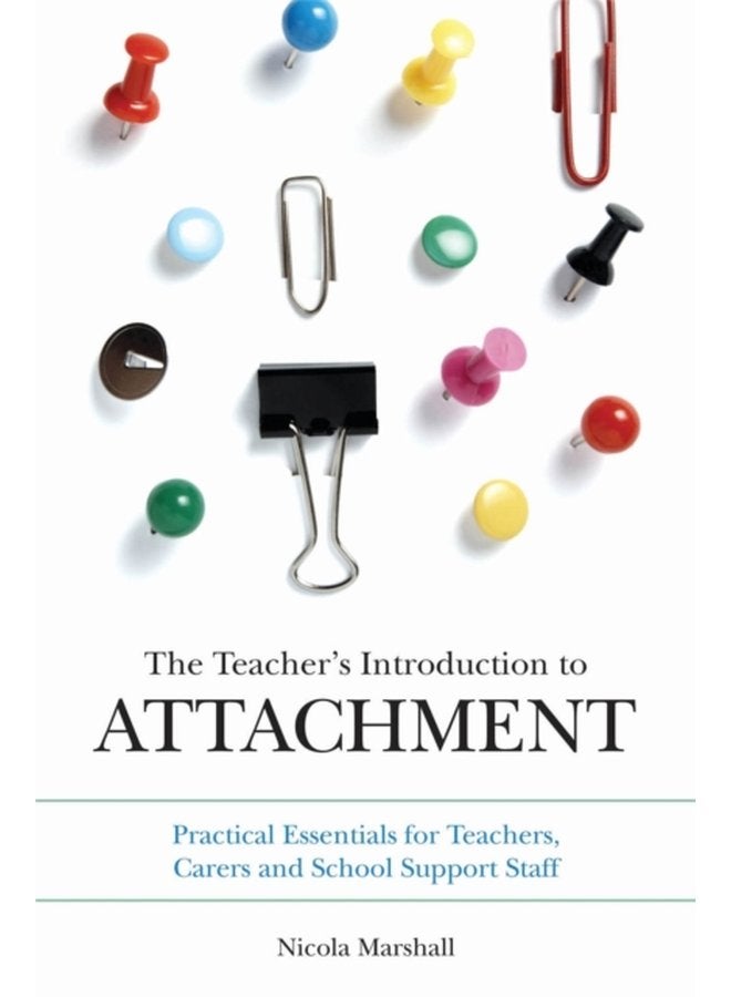 The Teacher s Introduction to Attachment Practical Essentials for Teachers Carers and School Support Staff - Paperback