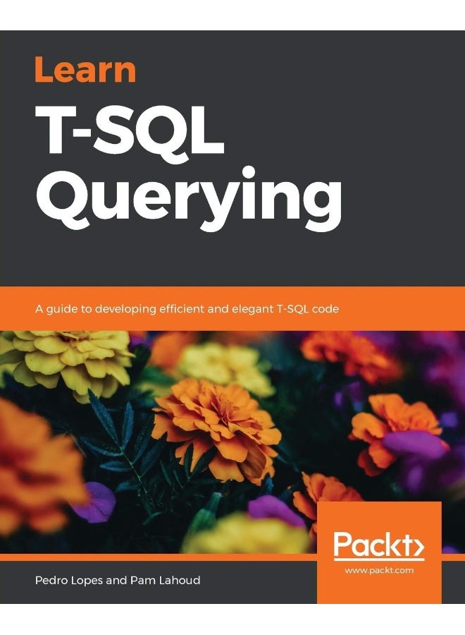 Learn T-SQL Querying: A guide to developing efficient and elegant T-SQL code