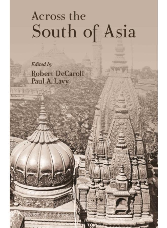 Across the South of Asia : A Volume in Honor of Professor Robert L. Brown 