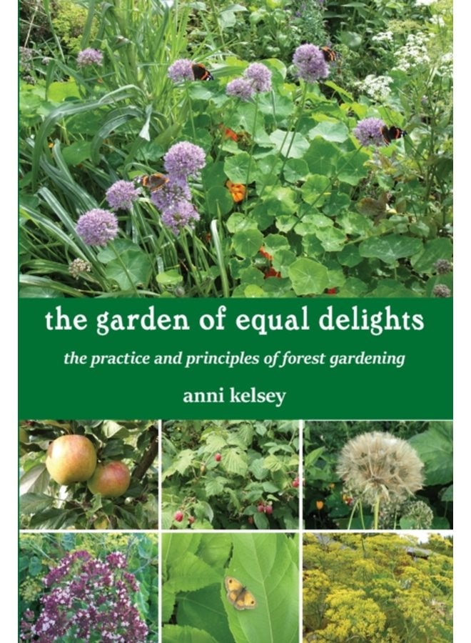 the garden of equal delights the practice and principles of forest gardening - Paperback