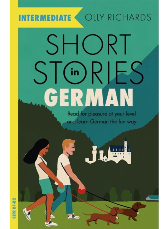 Short Stories in German for Intermediate Learners : Read for pleasure at your level, expand your vocabulary and learn German the fun way! (Readers)