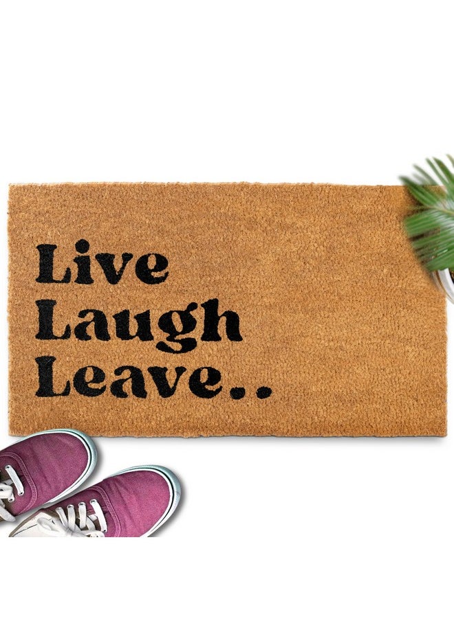 MAINEVENT - Live Laugh Leave Funny Doormat 30X17 Inch, Leave Doormat, Live Laugh Love Doormat, Leave Door Mat, Leave Welcome Mat, Live Laugh Leave Funny Door Mat, Live Laugh Leave Welcome Door Mat - Image 1