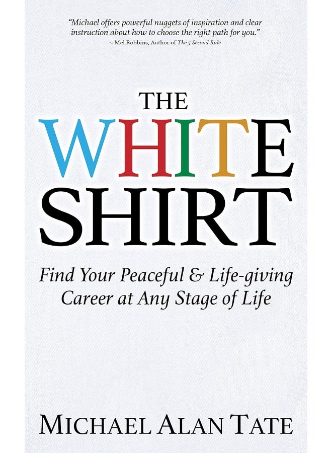 The White Shirt: Find Your Peaceful and Life-giving Career At Any Stage of Life