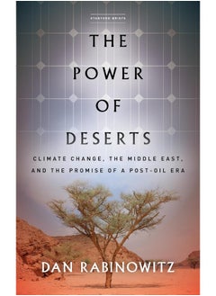 The Power of Deserts: Climate Change, the Middle East, and the Promise of a Post-Oil Era 