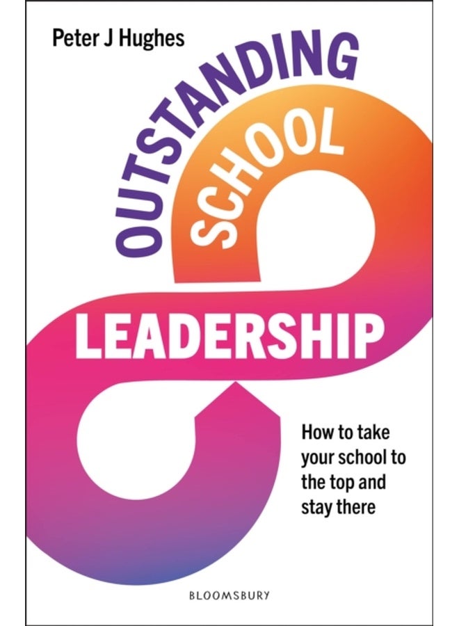 Outstanding School Leadership: How to Take Your School to the Top and Stay There