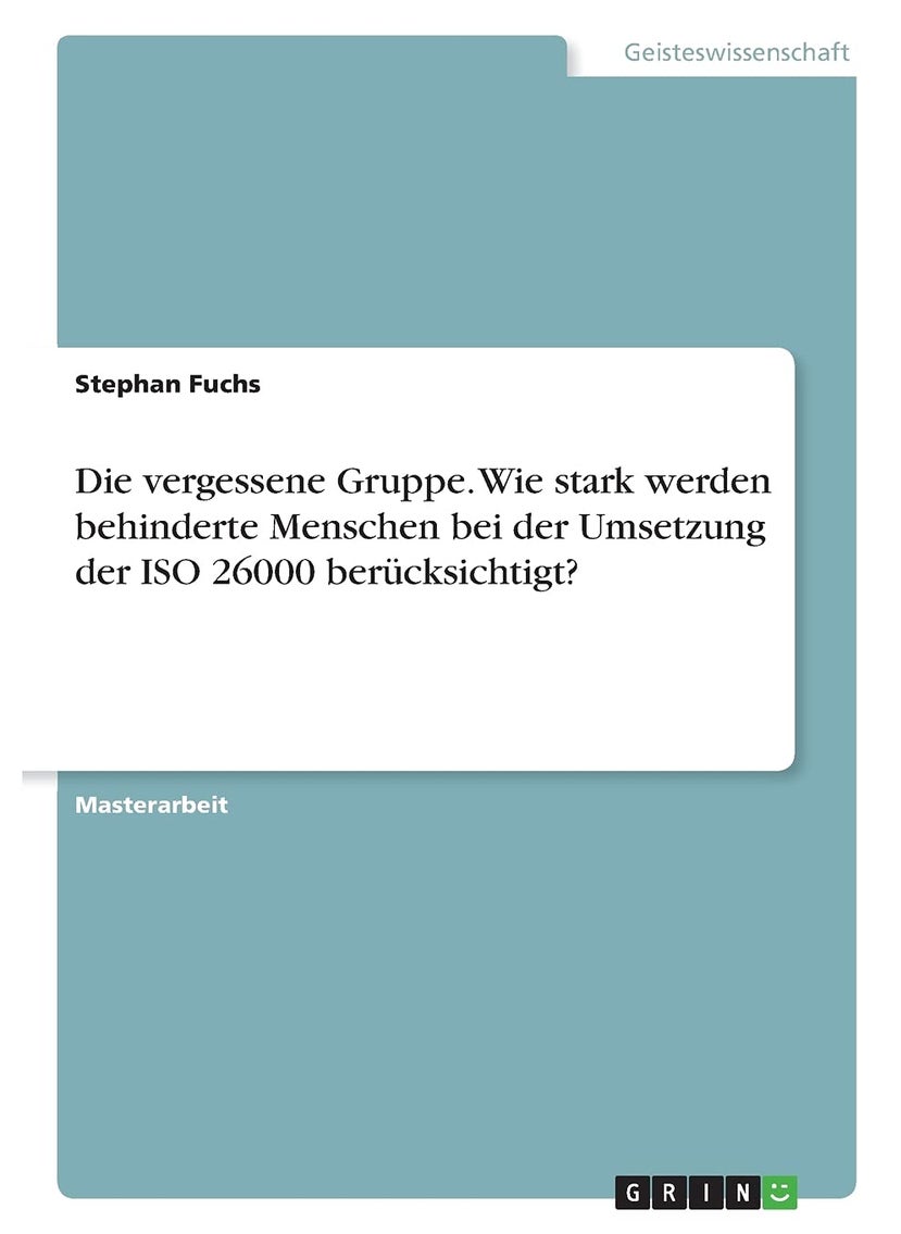 Die vergessene Gruppe. Wie stark werden behinderte Menschen bei der Umsetzung der ISO 26000 berücksichtigt? 
