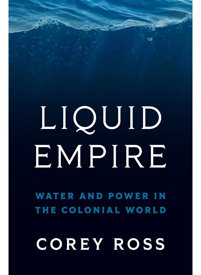 Liquid Empire: Water and Power in the Colonial World