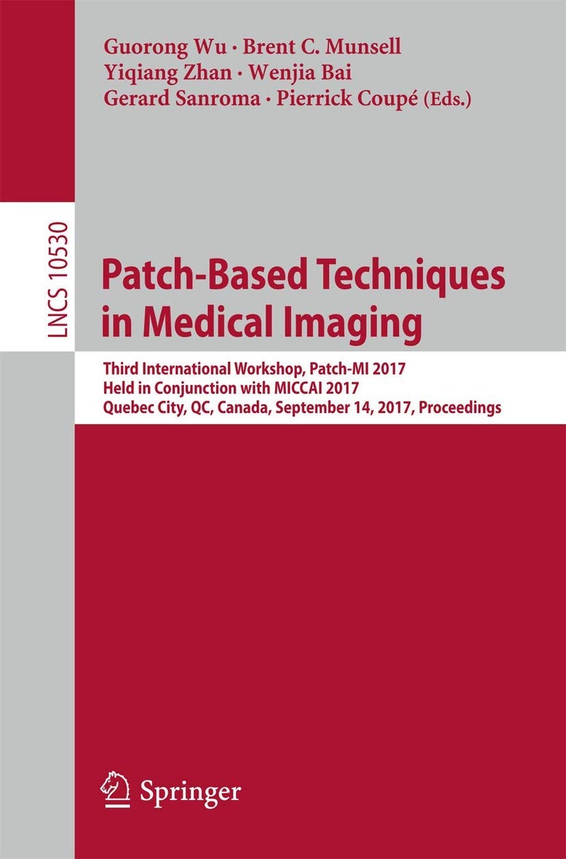 Patch-Based Techniques in Medical Imaging: Third International Workshop, Patch-MI 2017, Held in Conjunction with MICCAI 2017, Quebec City, QC, Canada, September 14, 2017, Proceedings