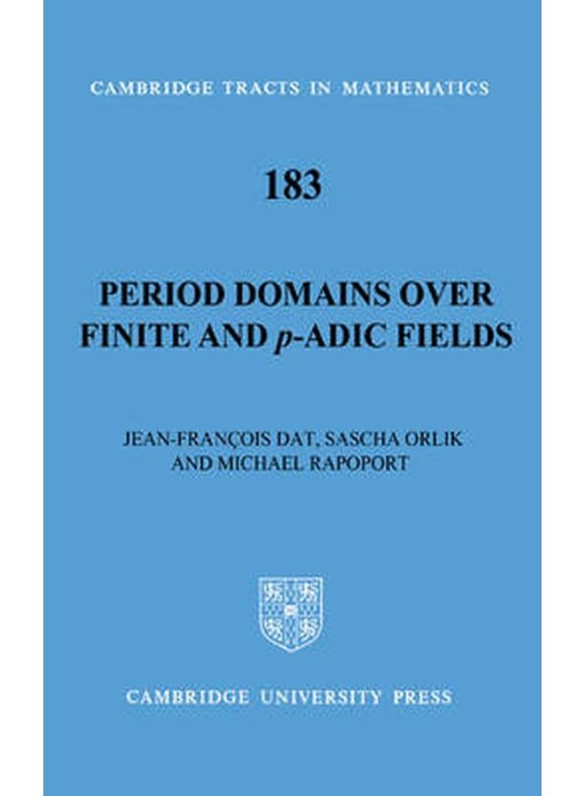 Period Domains Over Finite and P-Adic Fields (Cambridge Tracts in Mathematics)