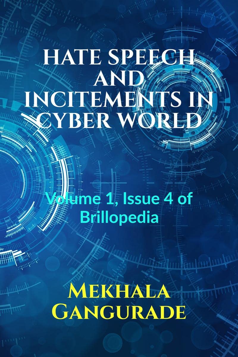 HATE SPEECH AND INCITEMENTS IN CYBER WORLD : Volume 1, Issue 4 of Brillopedia