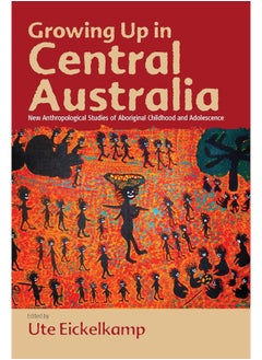 Growing Up in Central Australia: New Anthropological Studies of Aboriginal Childhood and Adolescence 