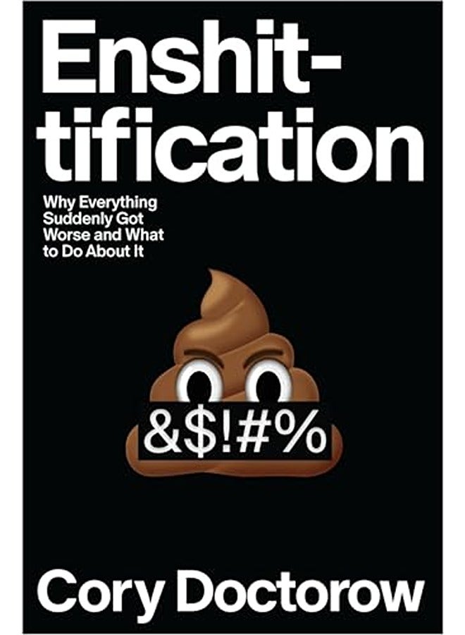 Enshittification: Why Everything Suddenly Got Worse and What to Do about It