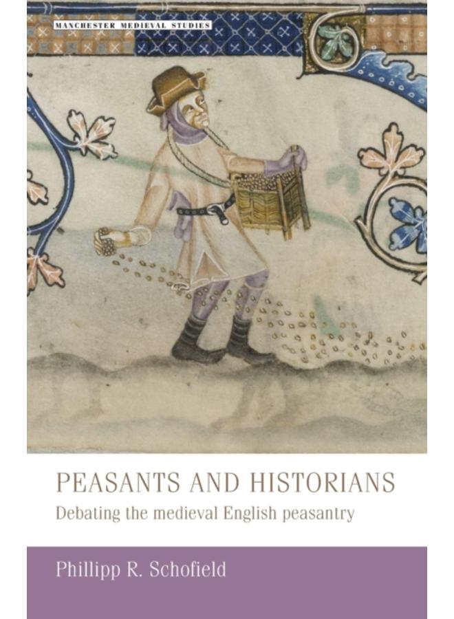 Peasants and Historians : Debating the Medieval English Peasantry 