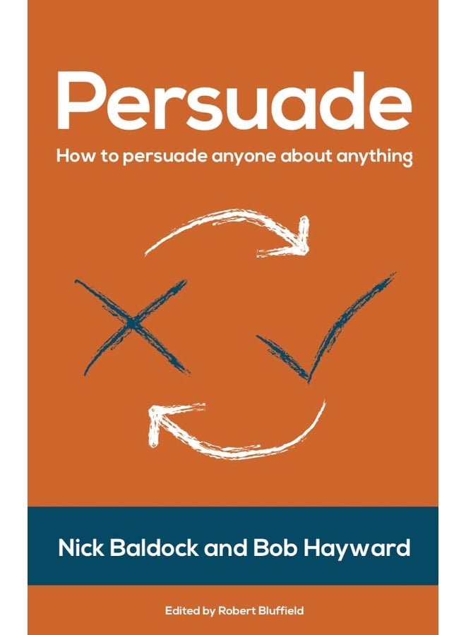 Panoma Press Persuade: How to persuade anyone about anything 