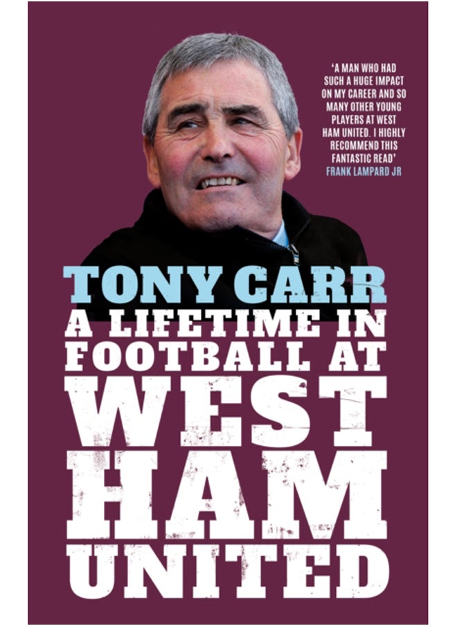Tony Carr : A Lifetime in Football at West Ham United 
