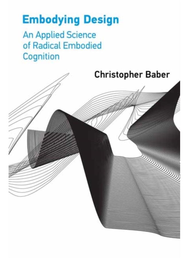 Embodying Design : An Applied Science of Radical Embodied Cognition 