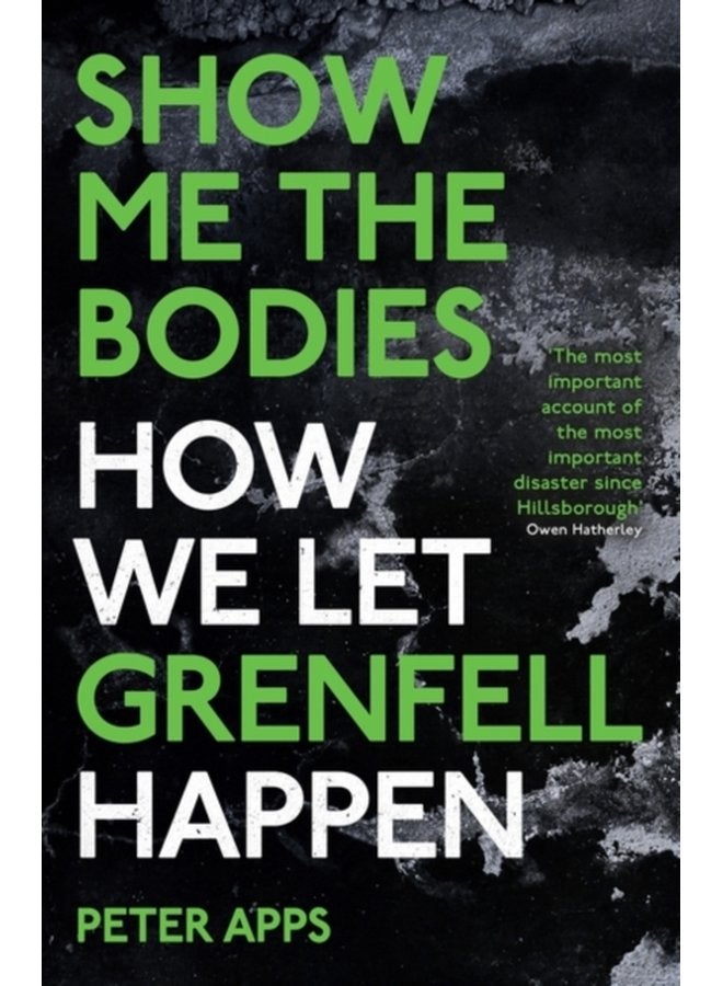 Show Me the Bodies How We Let Grenfell Happen - Paperback