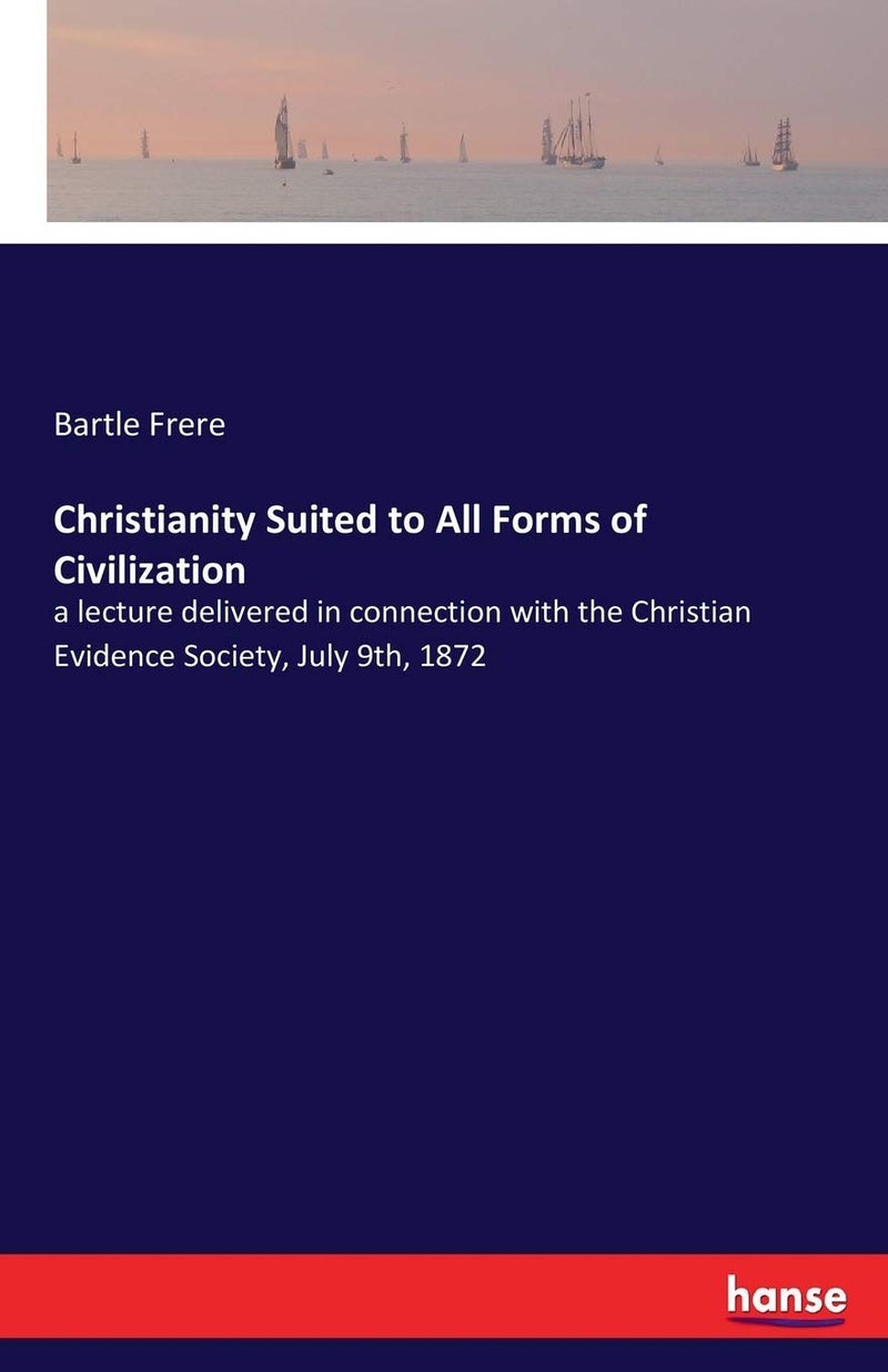 Christianity Suited to All Forms of Civilization: a lecture delivered in connection with the Christian Evidence Society, July 9th, 1872  - Image 1